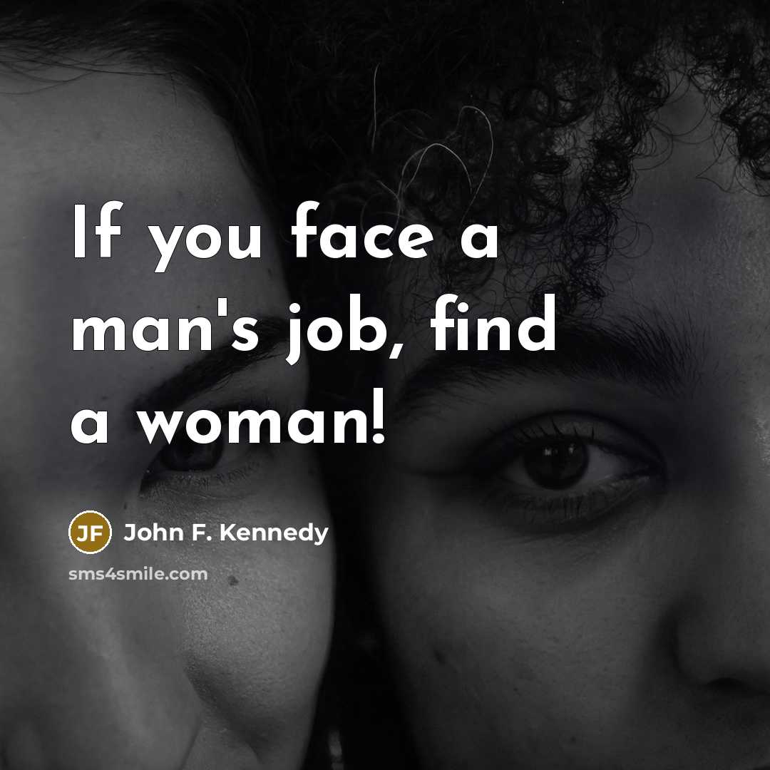 “If you face a man's job, find a woman!…” quote by John F. Kennedy