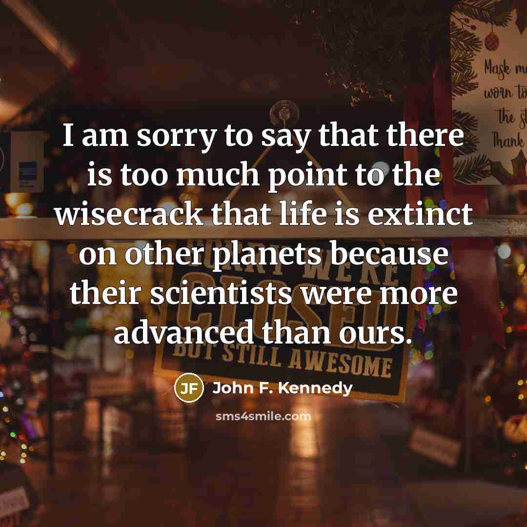 “I am sorry to say that there is too much…” quote by John F. Kennedy