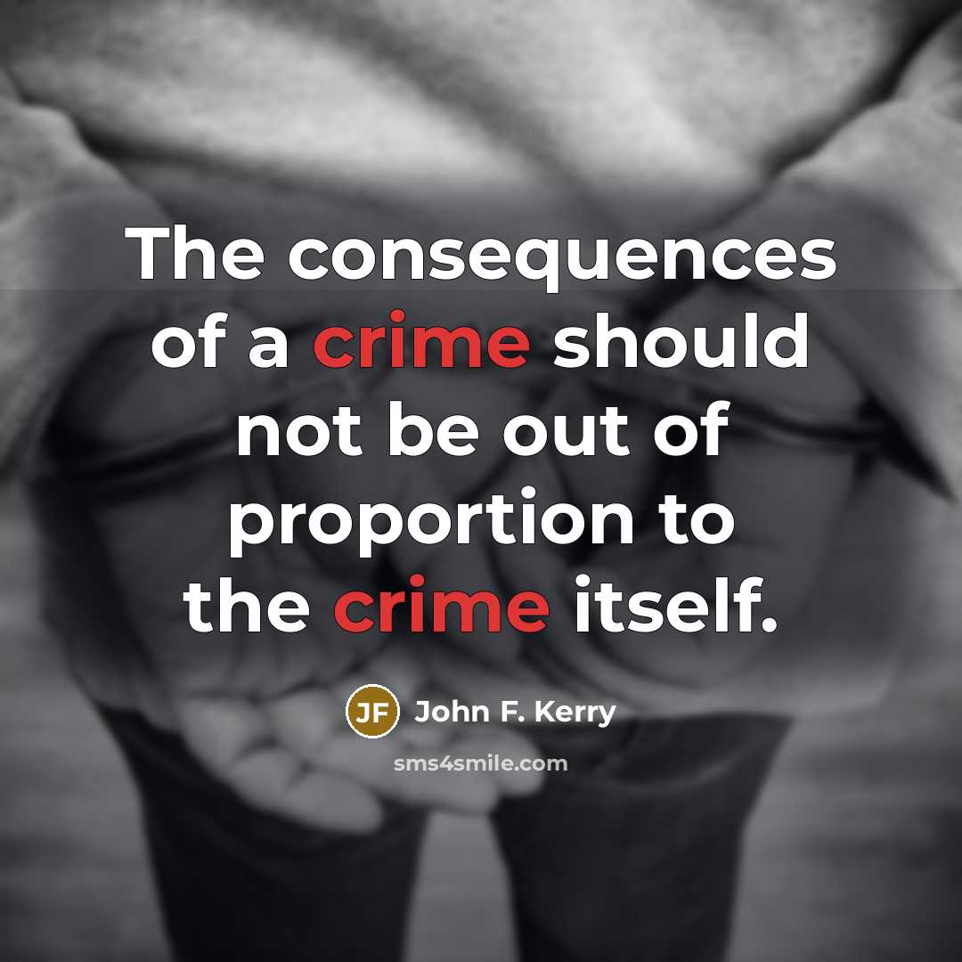 “The consequences of a crime should not be out of…” quote by John F. Kerry