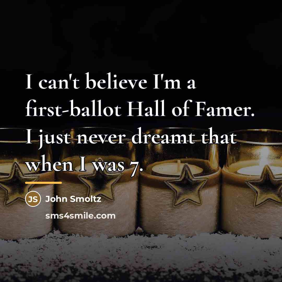 “I can't believe I'm a first-ballot Hall of Famer. I…” quote by John Smoltz