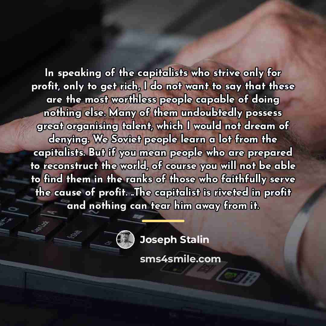 “In speaking of the capitalists who strive only for profit,…” quote by Joseph Stalin