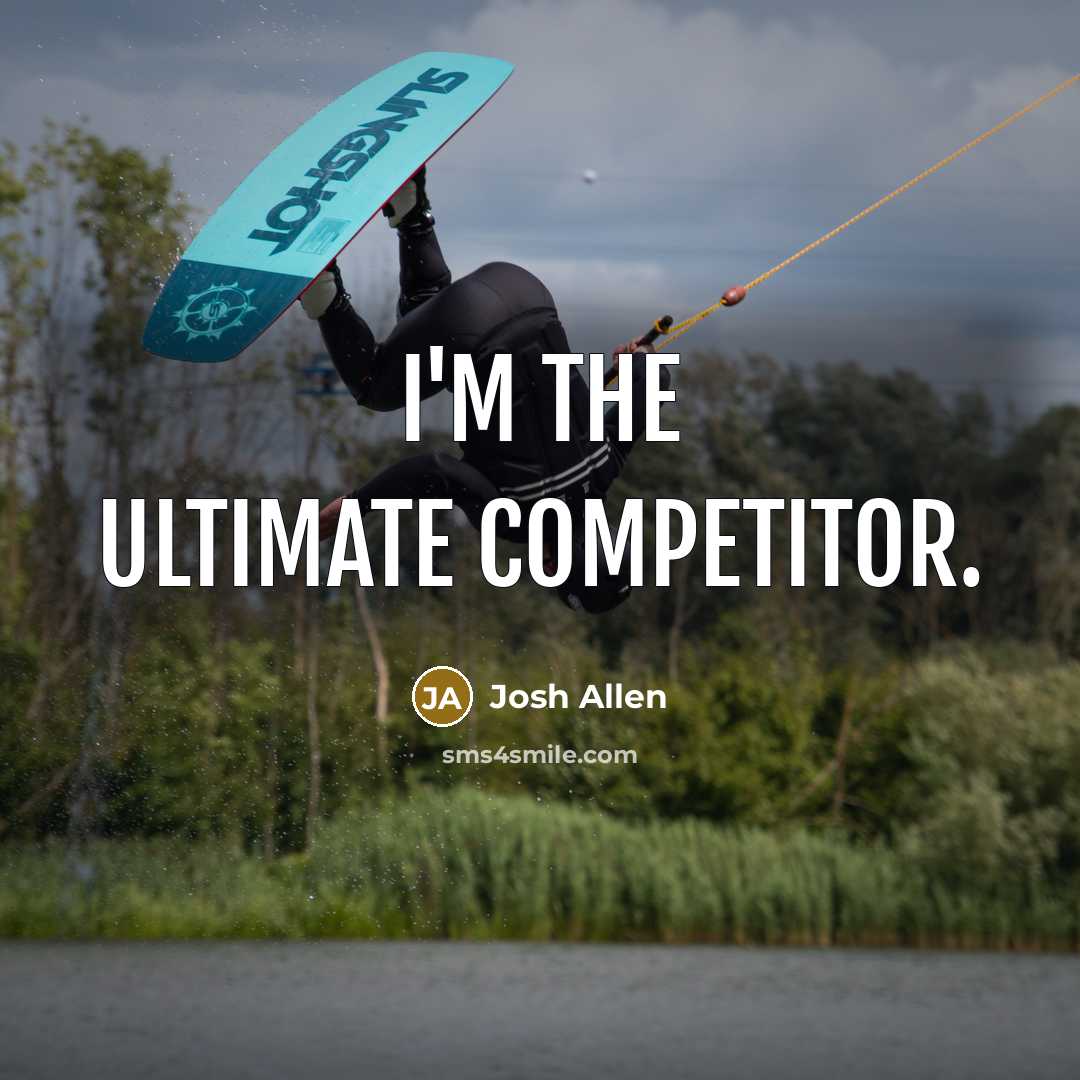 “I'm the ultimate competitor.…” quote by Josh Allen
