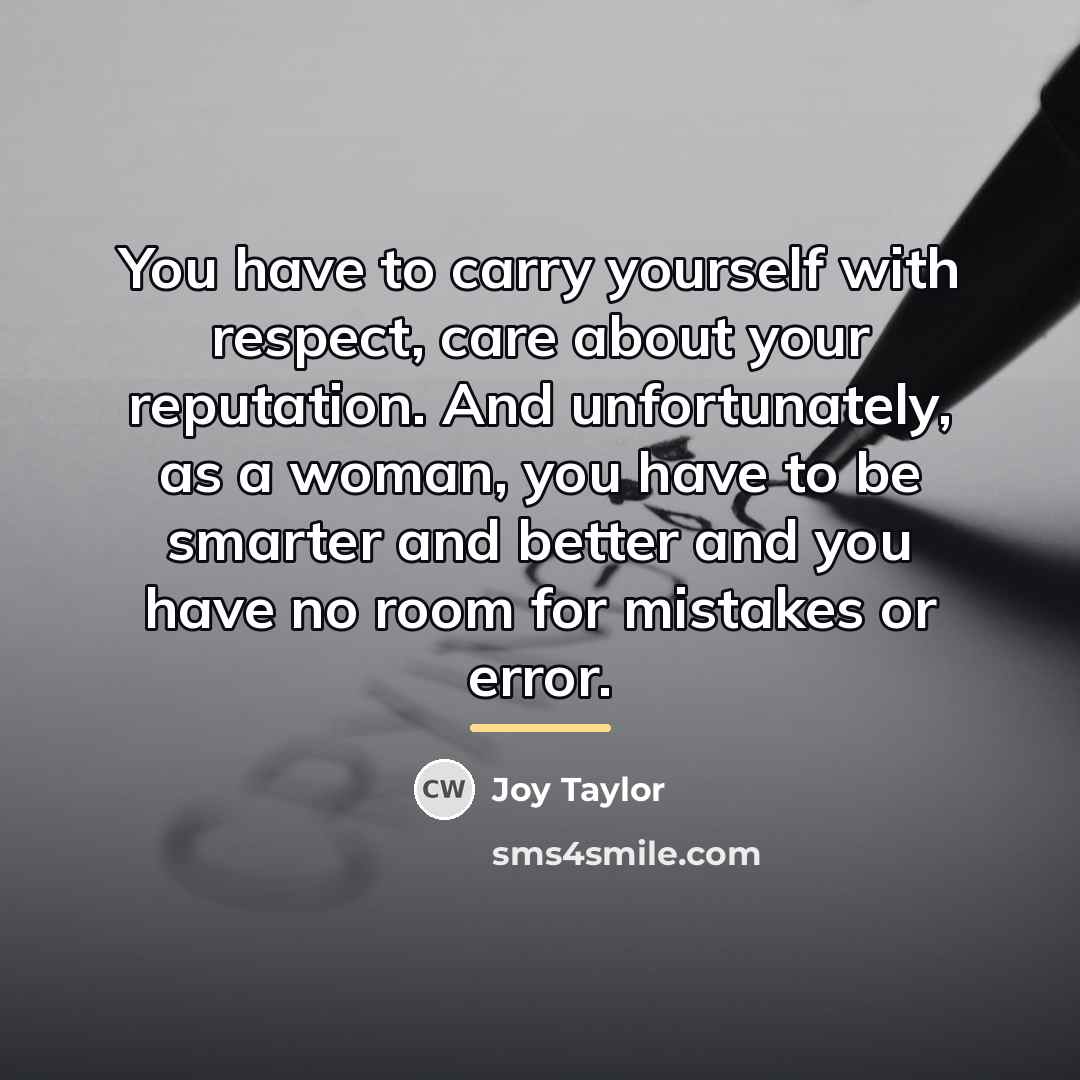 “You have to carry yourself with respect, care about your…” quote by Joy Taylor
