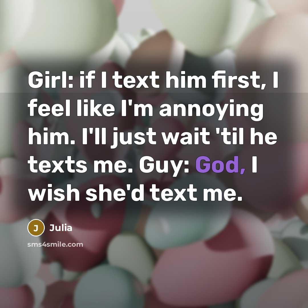 “Girl: if I text him first, I feel like I'm…” quote by Julia