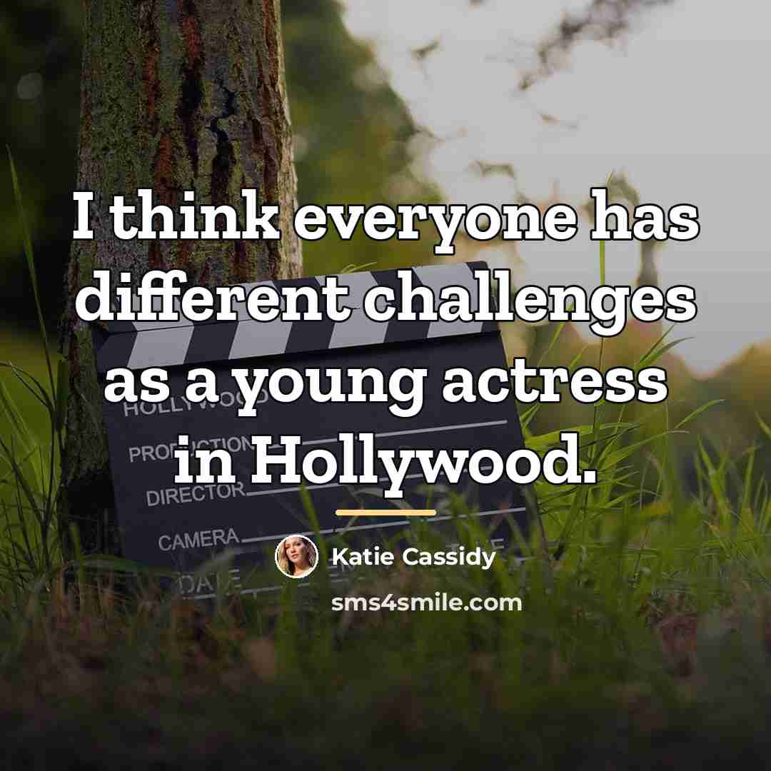 “I think everyone has different challenges as a young actress…” quote by Katie Cassidy