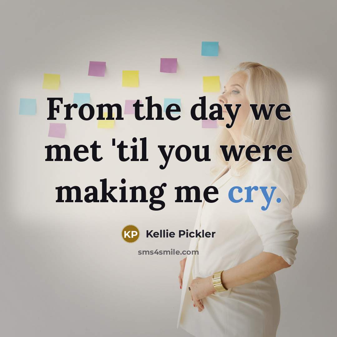 “From the day we met 'til you were making me…” quote by Kellie Pickler