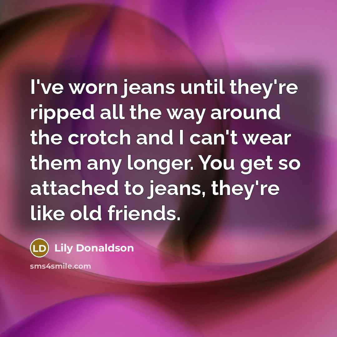 “I've worn jeans until they're ripped all the way around…” quote by Lily Donaldson
