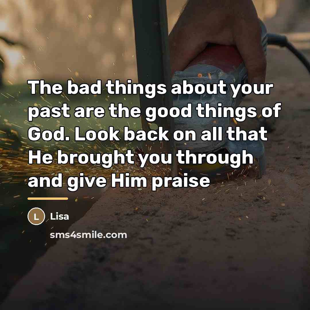 “The bad things about your past are the good things…” quote by Lisa