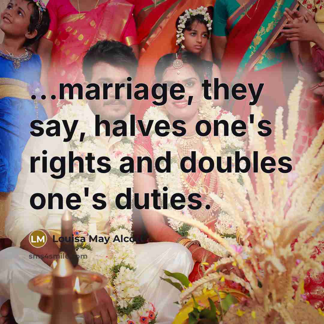 “marriage, they say, halves one's rights and doubles one's duties.…” quote by Louisa May Alcott