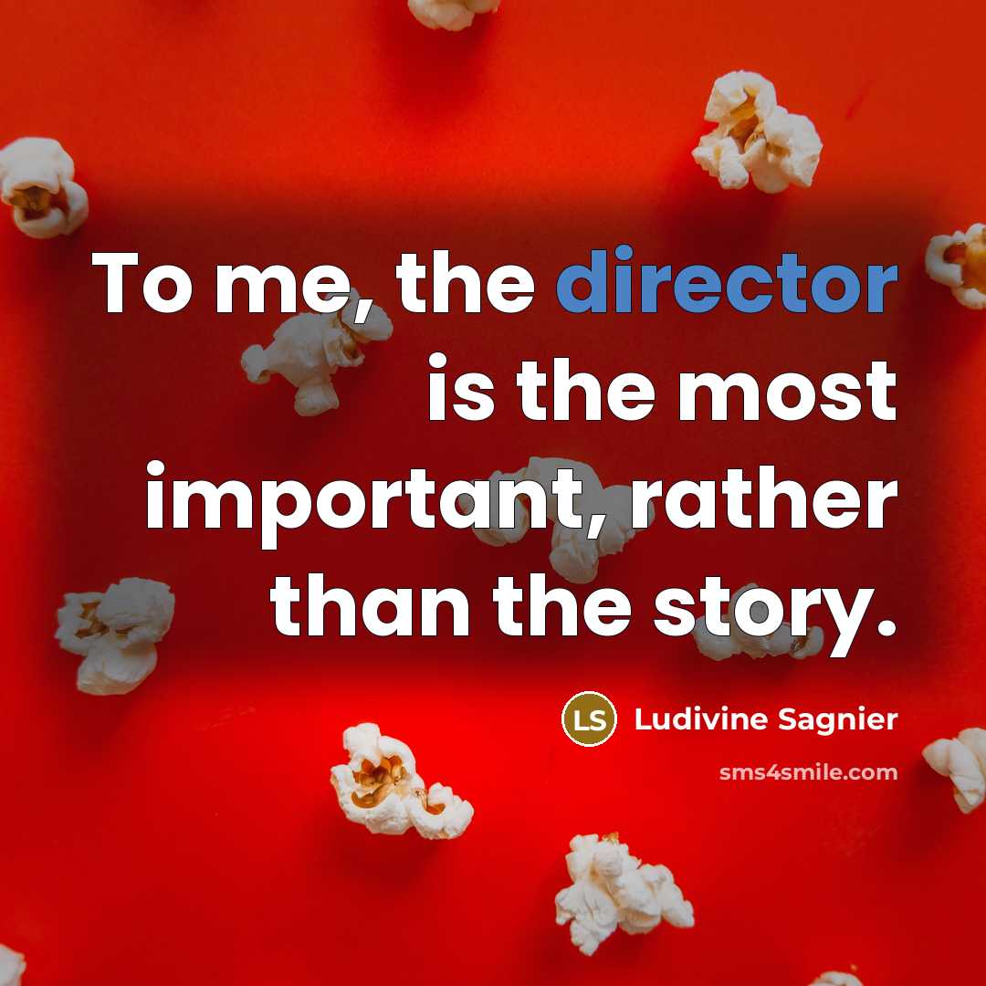 “To me, the director is the most important, rather than…” quote by Ludivine Sagnier