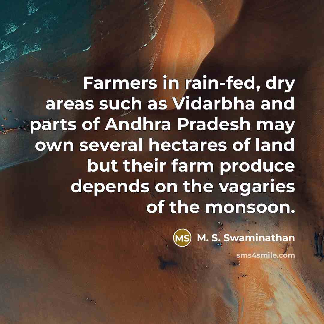 “Farmers in rain-fed, dry areas such as Vidarbha and parts…” quote by M. S. Swaminathan