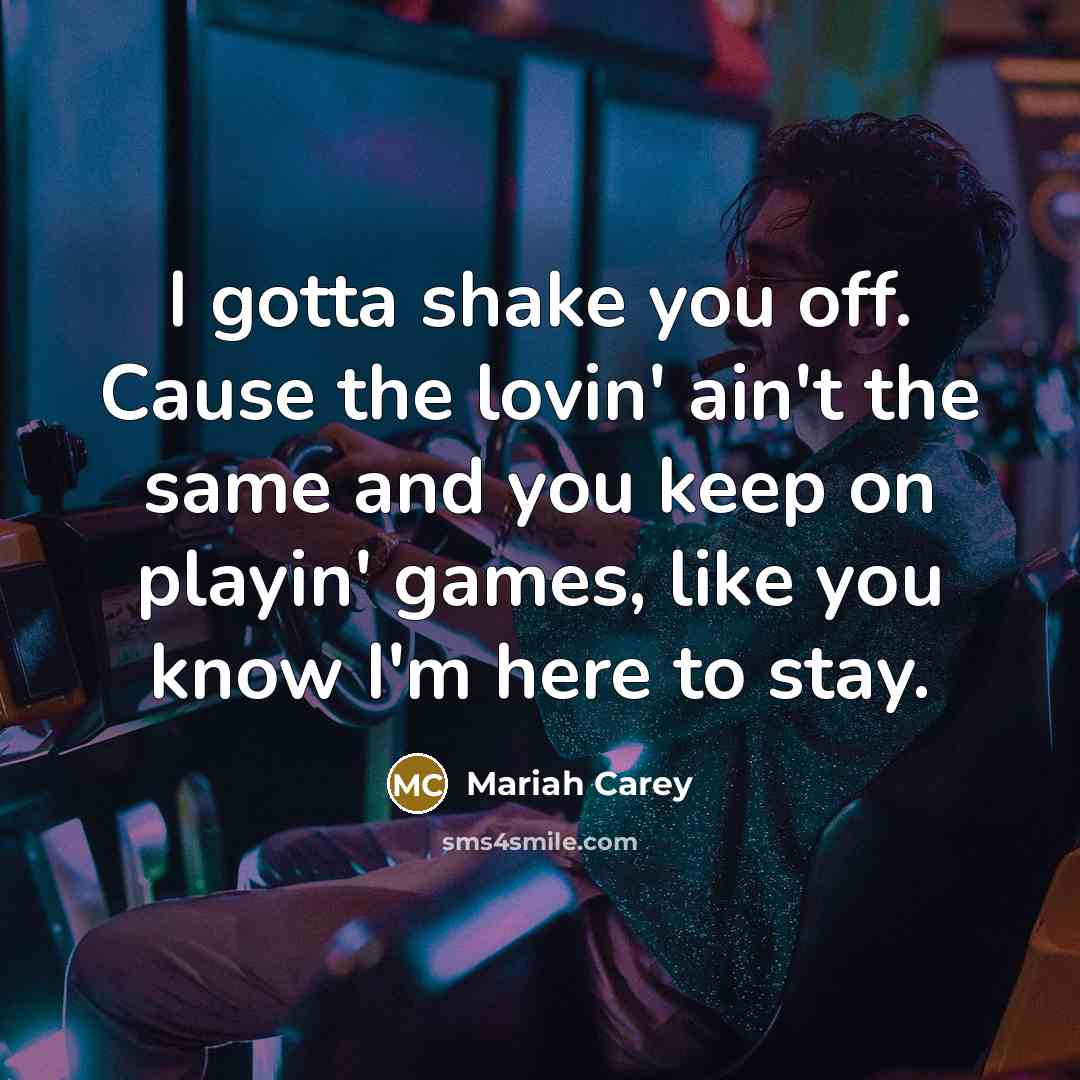 “I gotta shake you off. Cause the lovin' ain't the…” quote by Mariah Carey