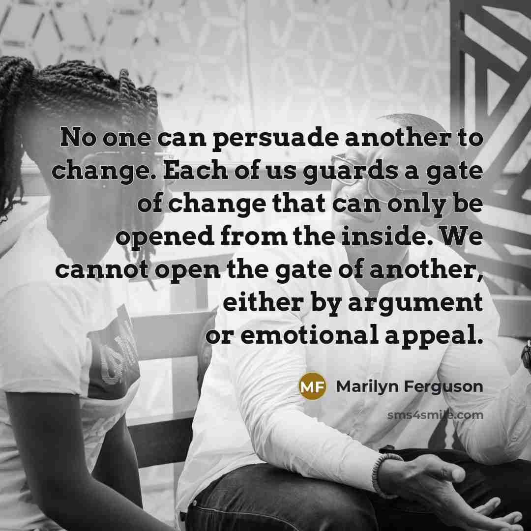 “No one can persuade another to change. Each of us…” quote by Marilyn Ferguson