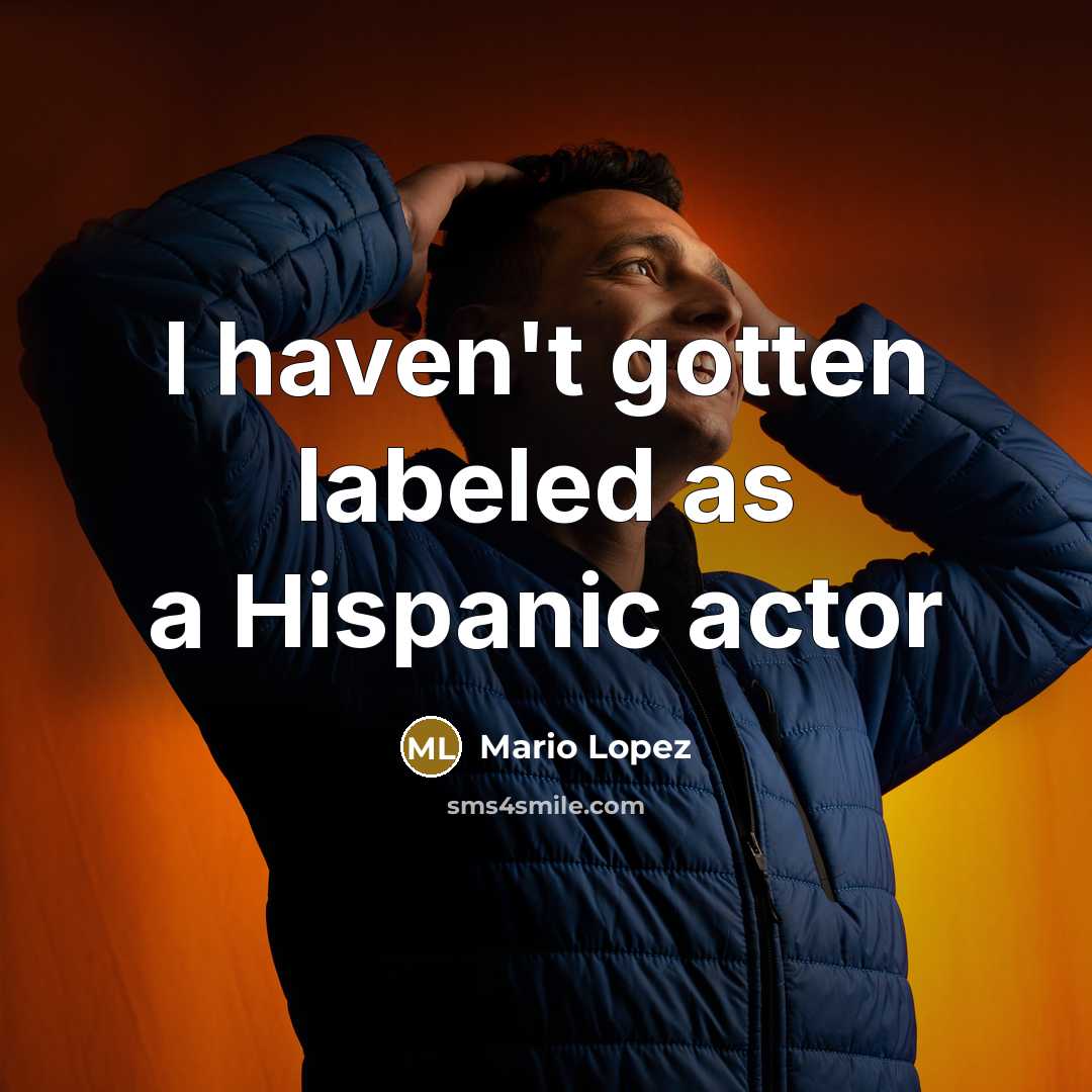 “I haven't gotten labeled as a Hispanic actor…” quote by Mario Lopez