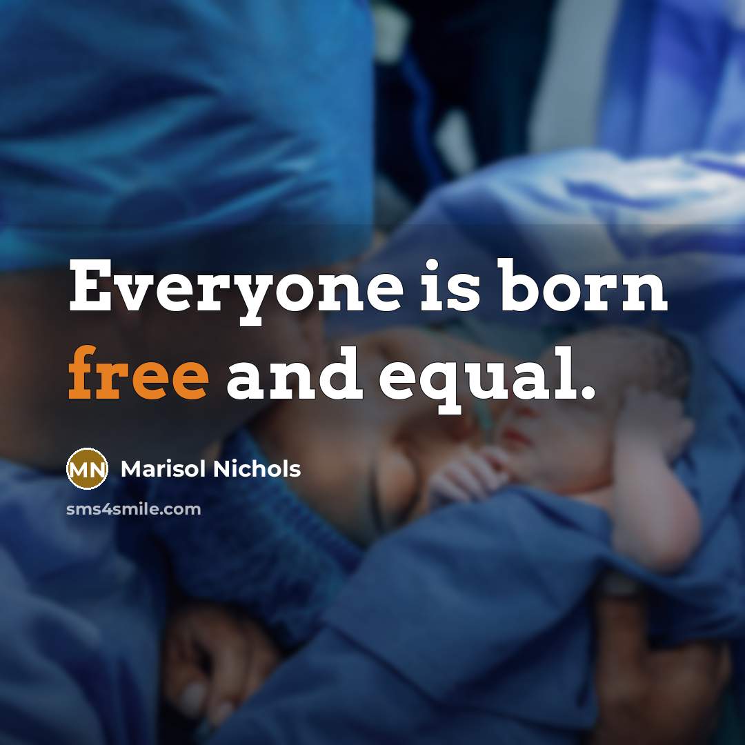 “Everyone is born free and equal.…” quote by Marisol Nichols