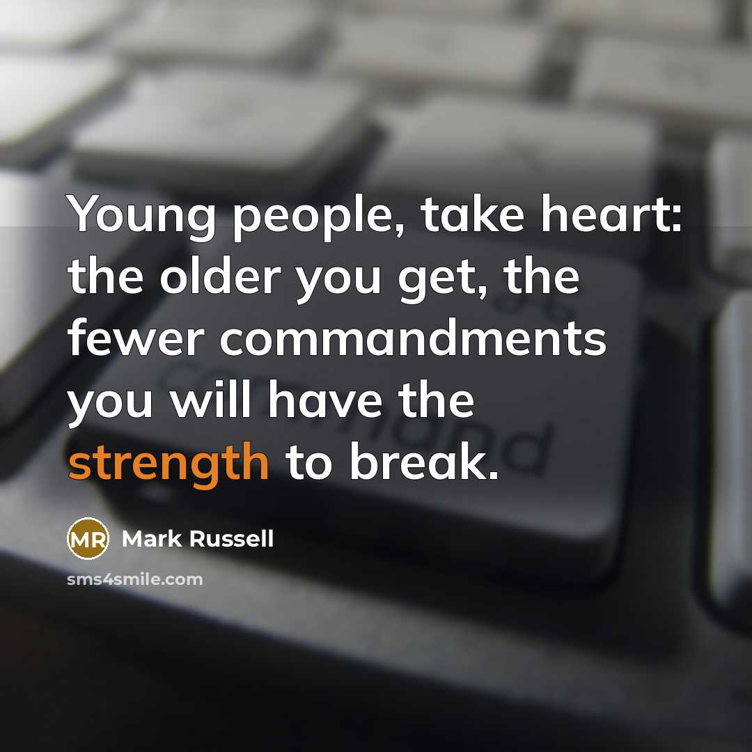 “Young people, take heart: the older you get, the fewer…” quote by Mark Russell
