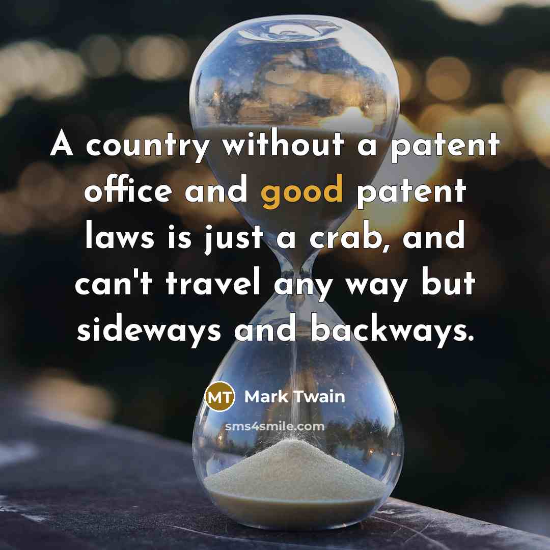 “A country without a patent office and good patent laws…” quote by Mark Twain