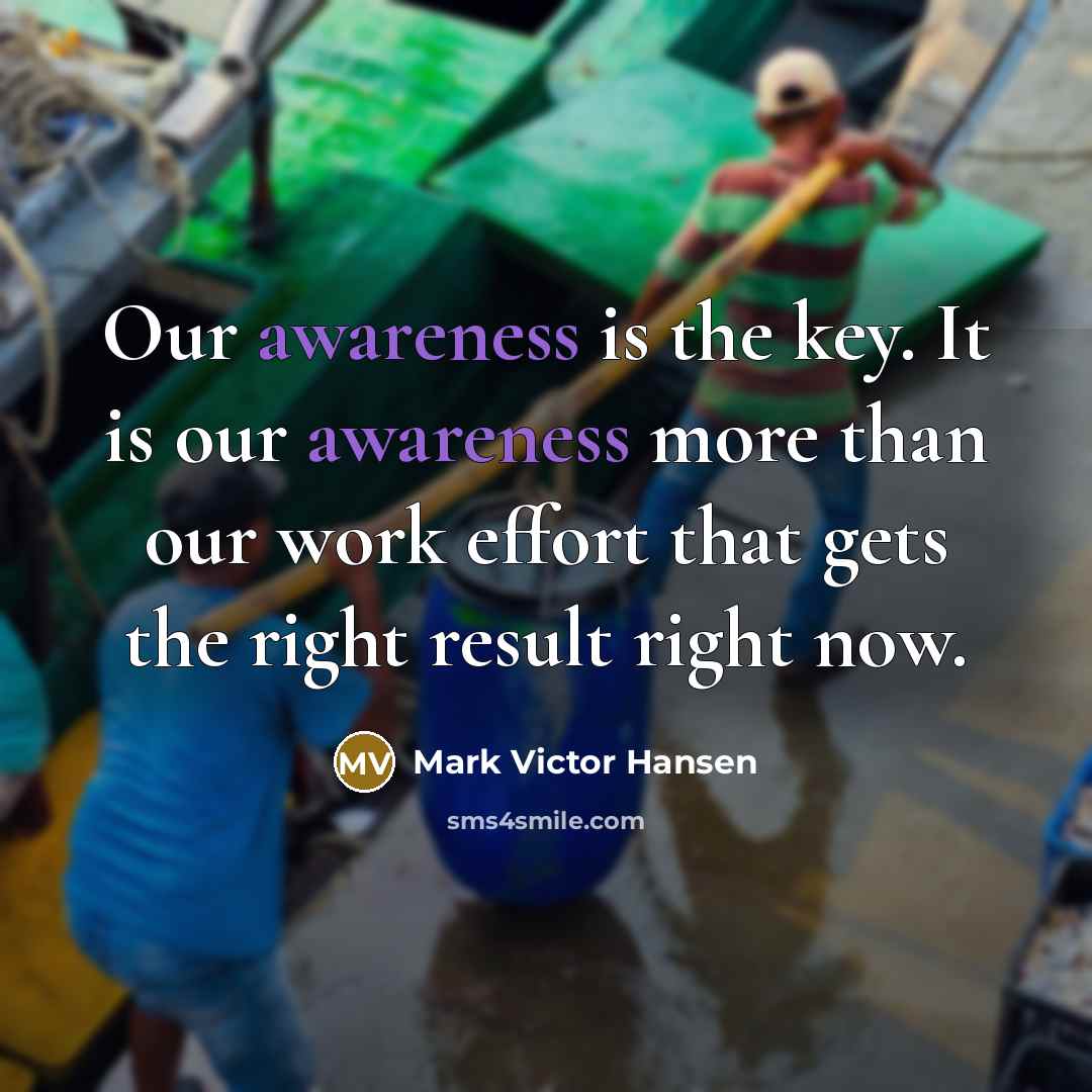 “Our awareness is the key. It is our awareness more…” quote by Mark Victor Hansen