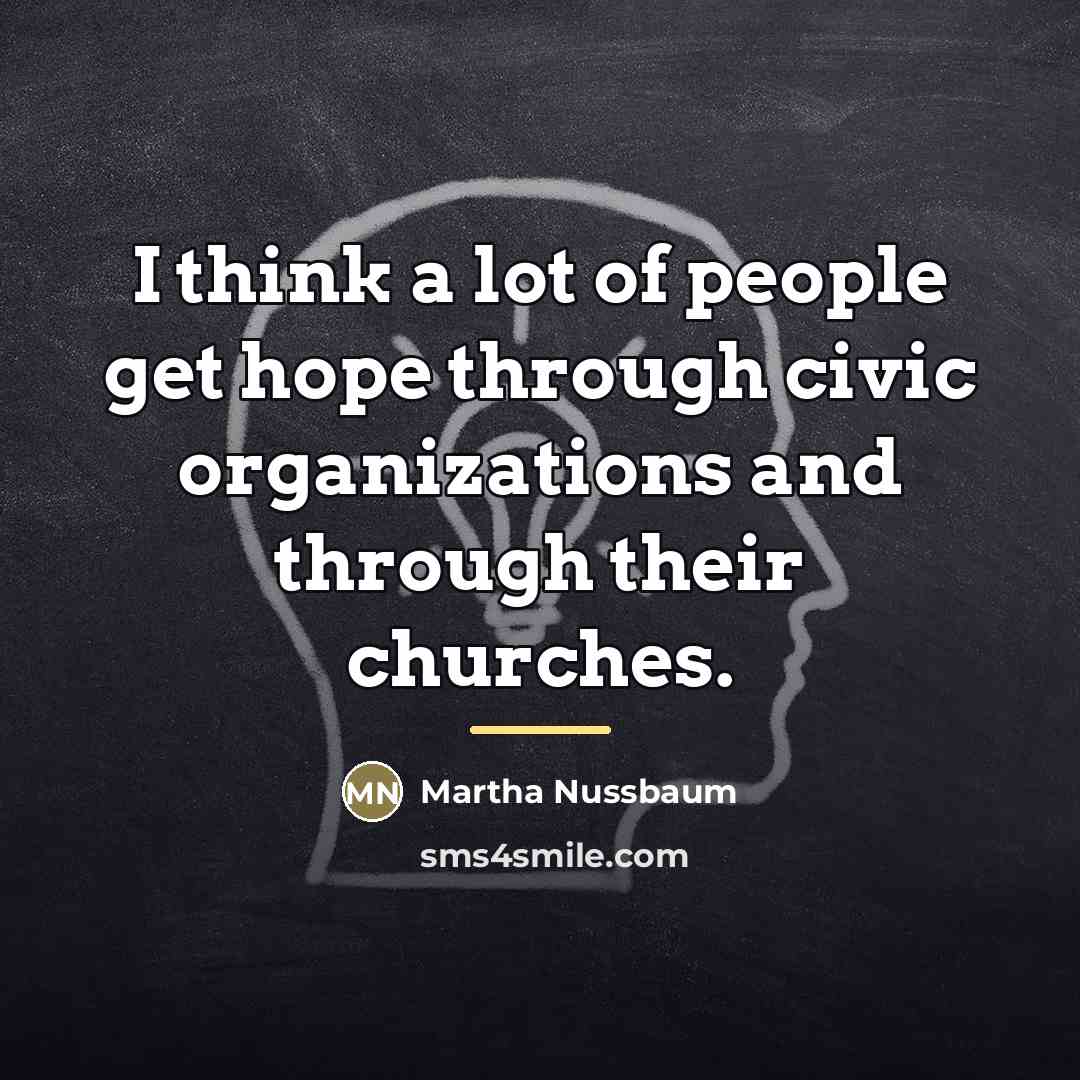 “I think a lot of people get hope through civic…” quote by Martha Nussbaum