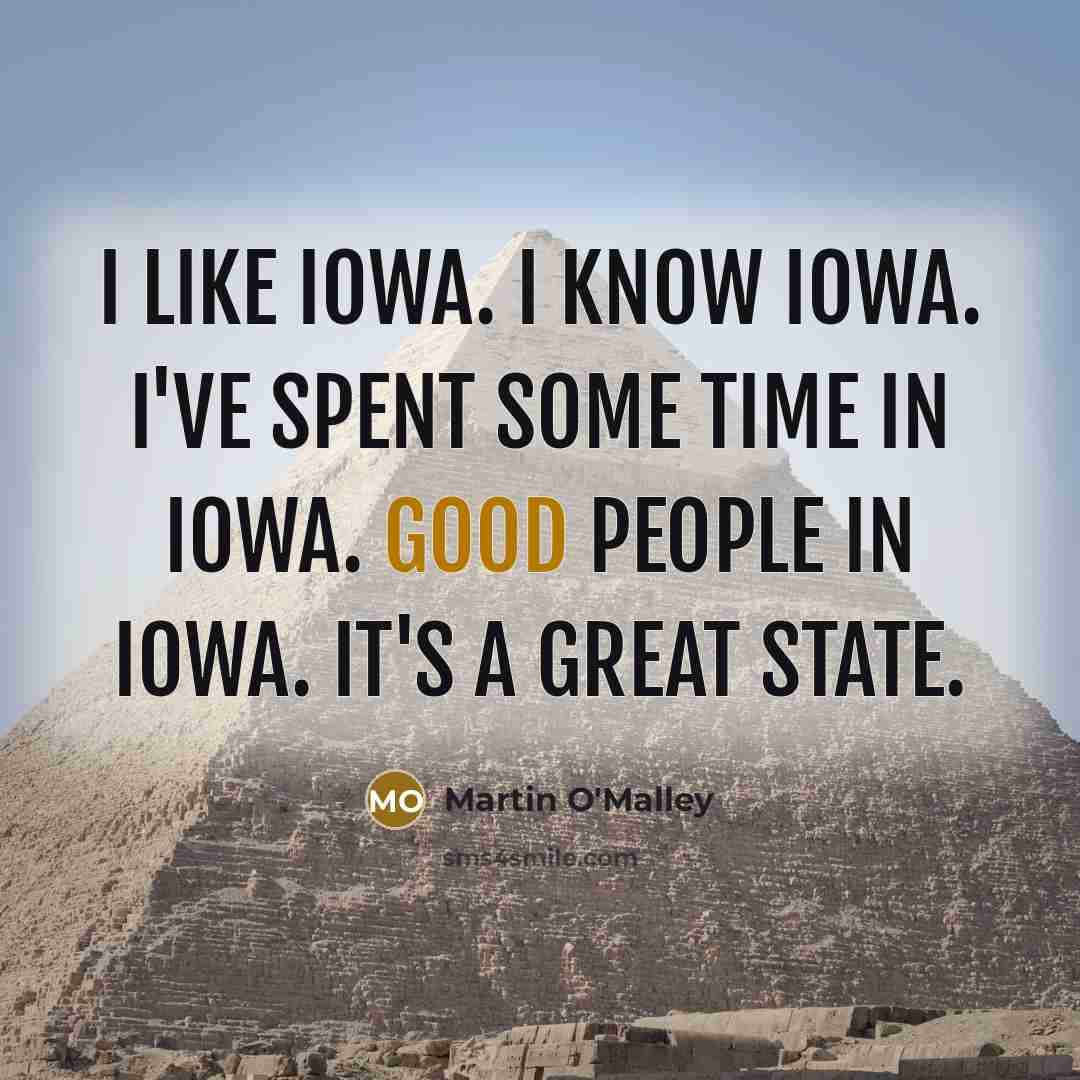 “I like Iowa. I know Iowa. I've spent some time…” quote by Martin O'Malley