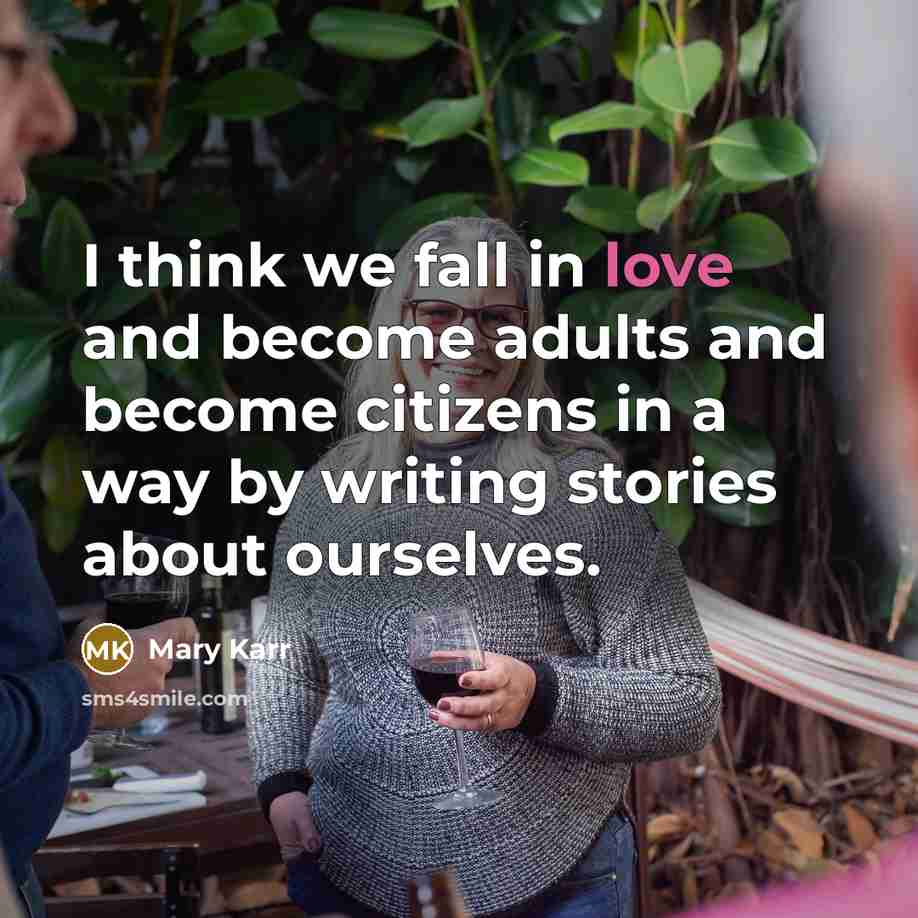 “I think we fall in love and become adults and…” quote by Mary Karr
