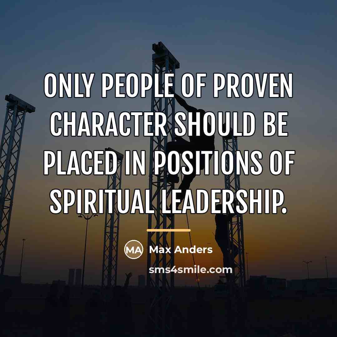 “Only people of proven character should be placed in positions…” quote by Max Anders