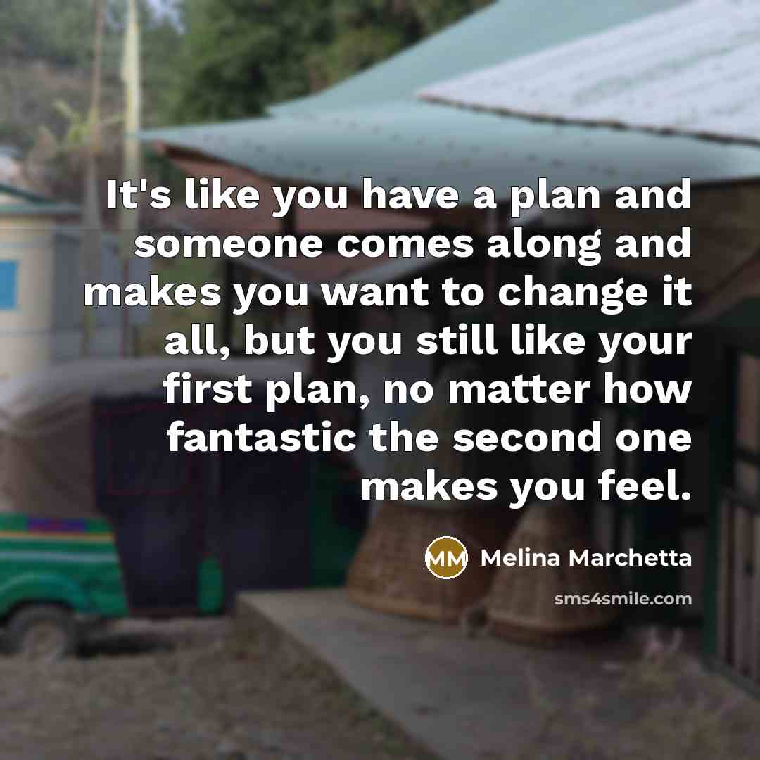 “It's like you have a plan and someone comes along…” quote by Melina Marchetta