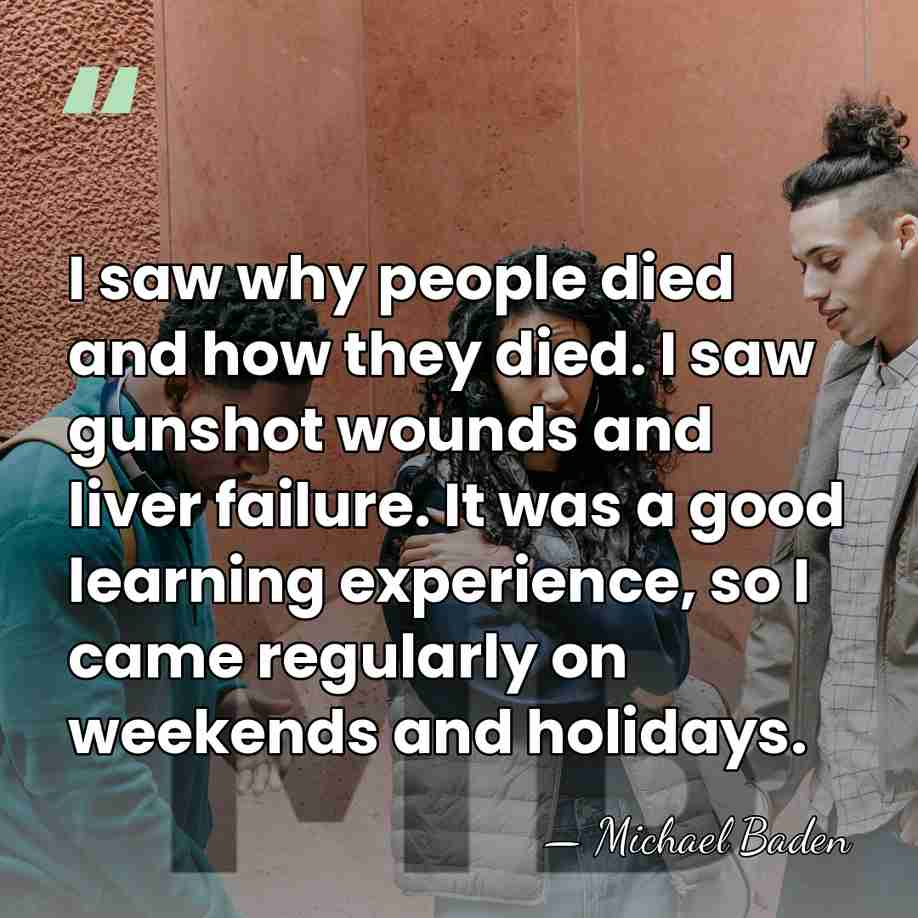 I saw why people died and how they died. I saw gunshot&hellip; - Michael Baden