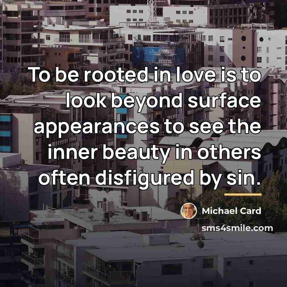 “To be rooted in love is to look beyond surface…” quote by Michael Card