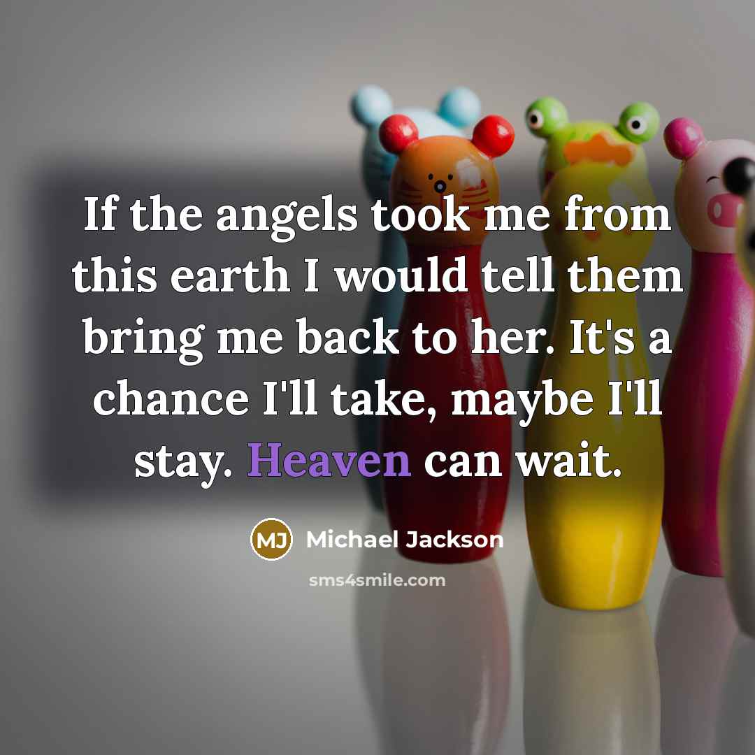“If the angels took me from this earth I would…” quote by Michael Jackson