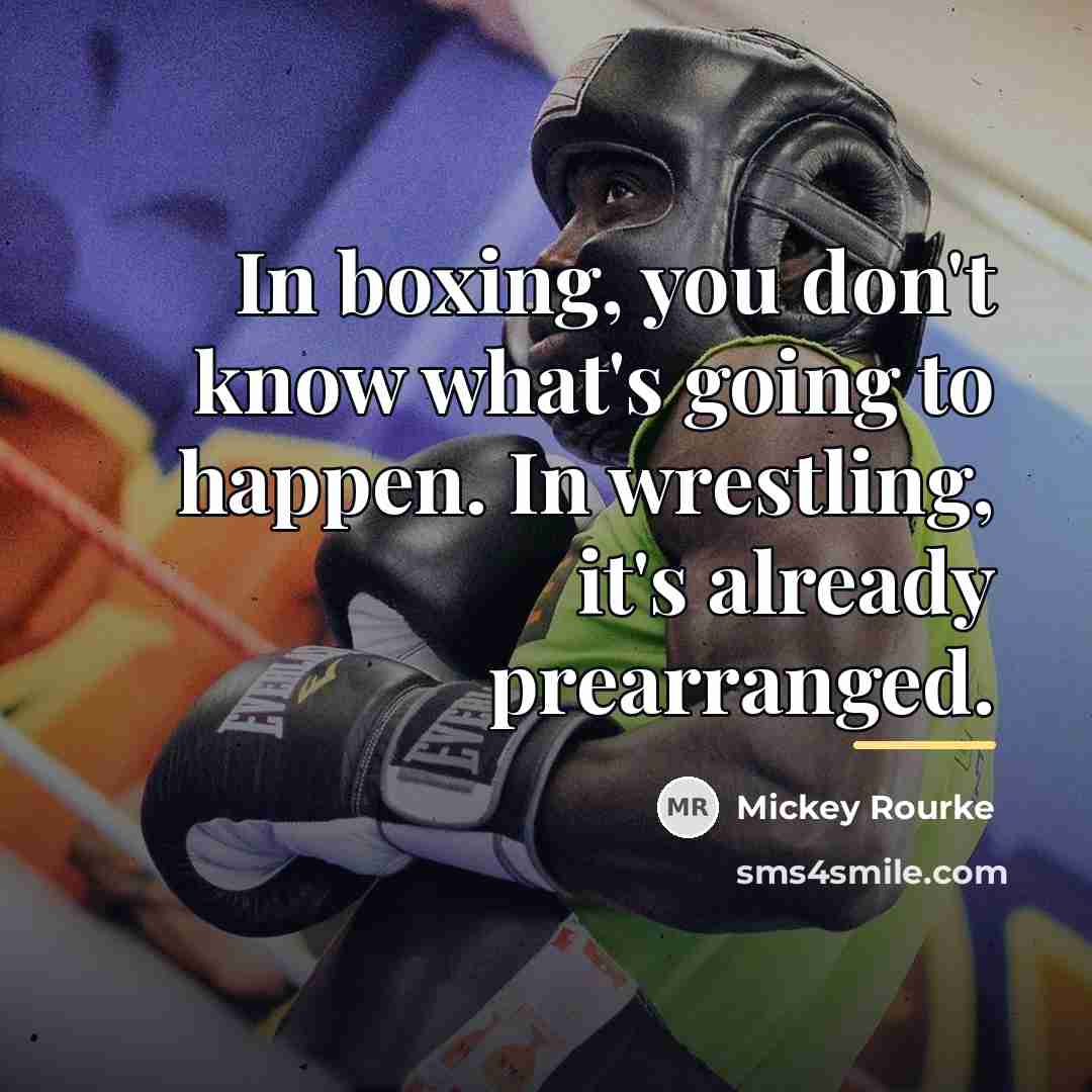 “In boxing, you don't know what's going to happen. In…” quote by Mickey Rourke