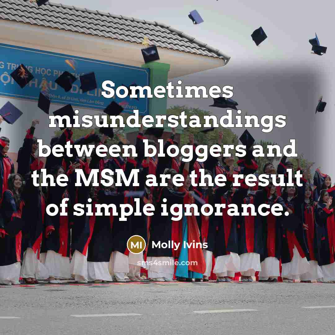 “Sometimes misunderstandings between bloggers and the MSM are the result…” quote by Molly Ivins
