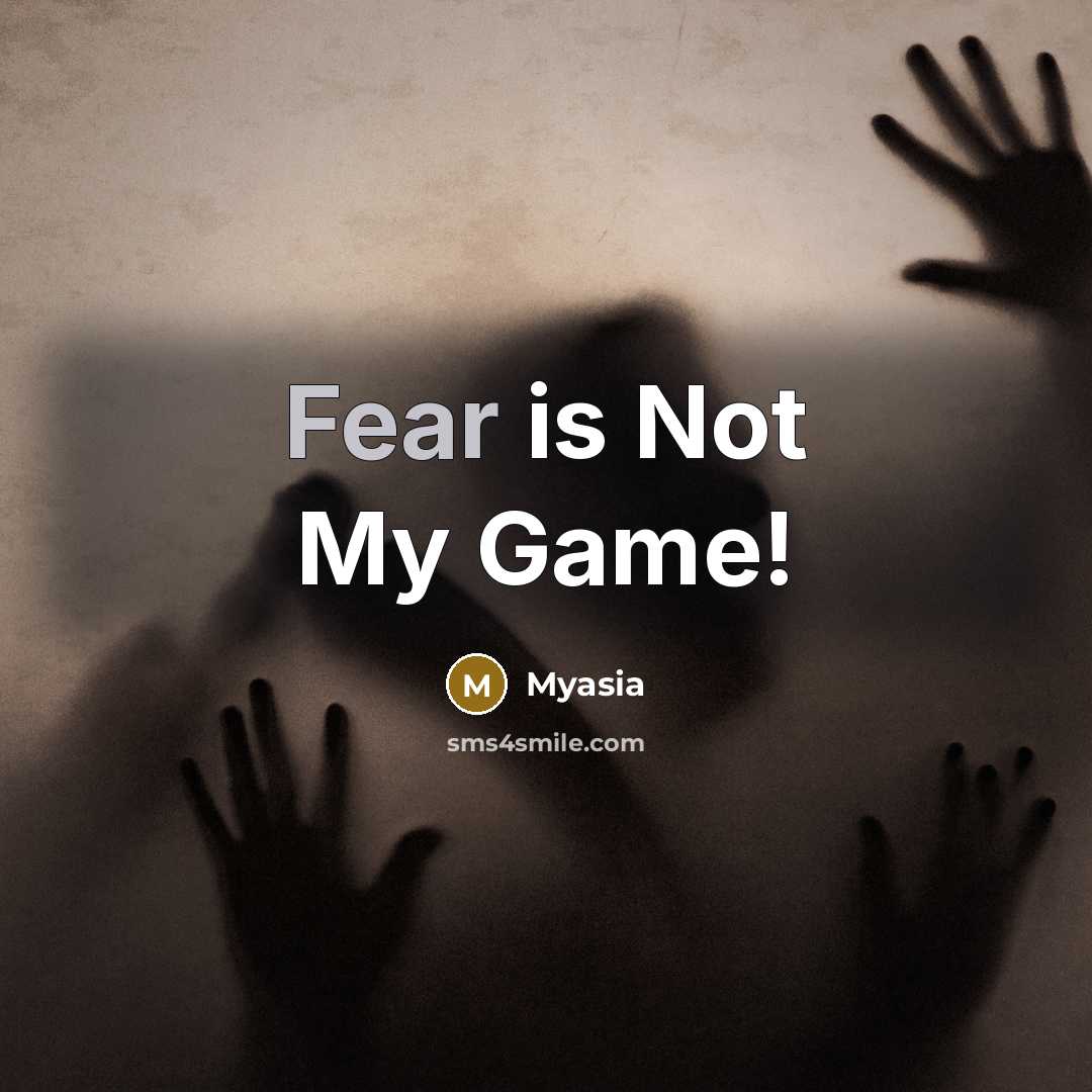 “Fear is Not My Game!” quote by Myasia