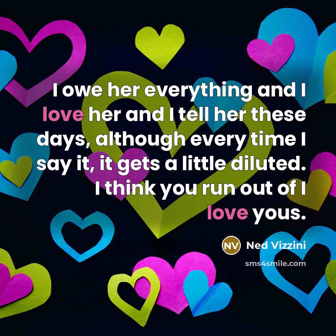 “I owe her everything and I love her and I…” quote by Ned Vizzini