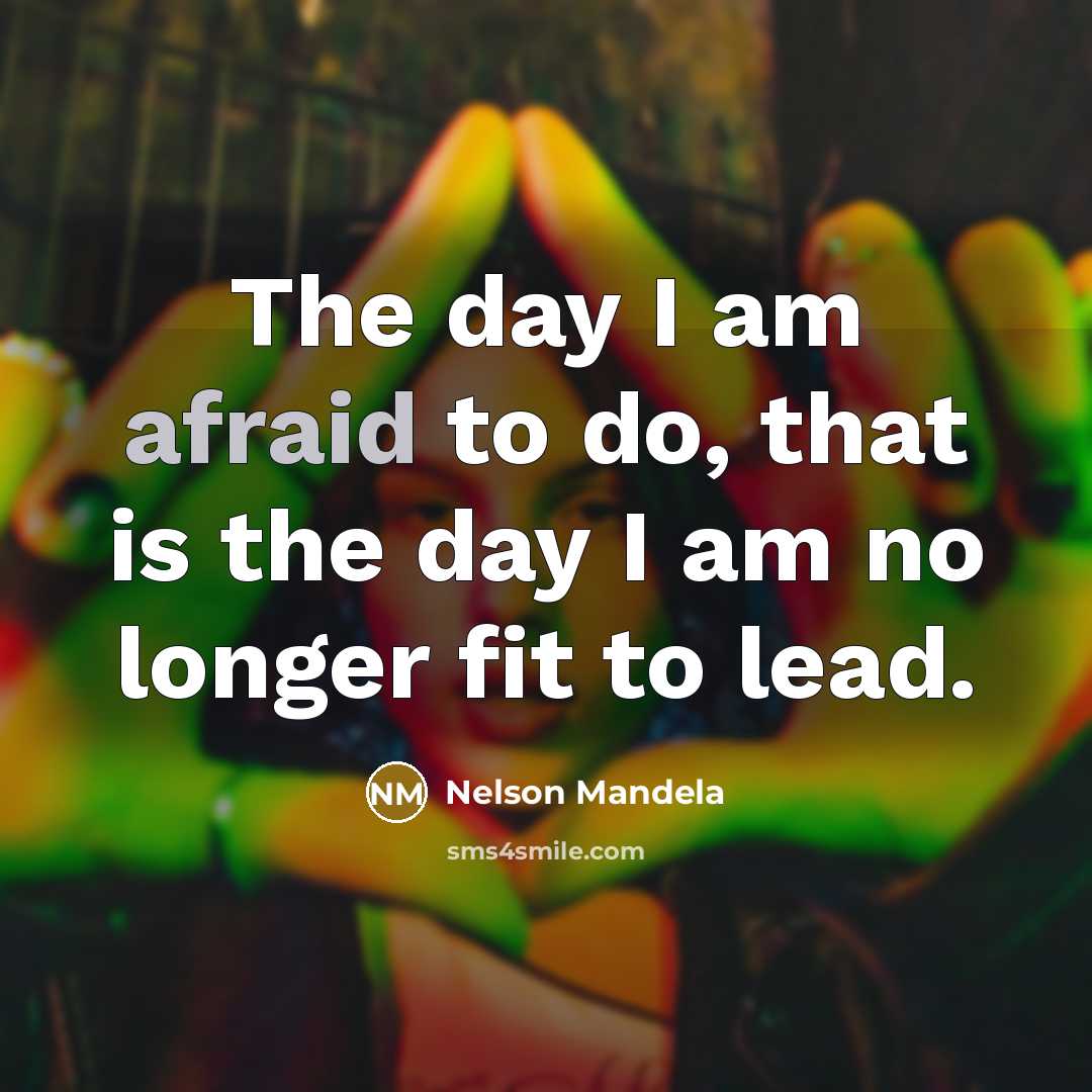 “The day I am afraid to do, that is the…” quote by Nelson Mandela