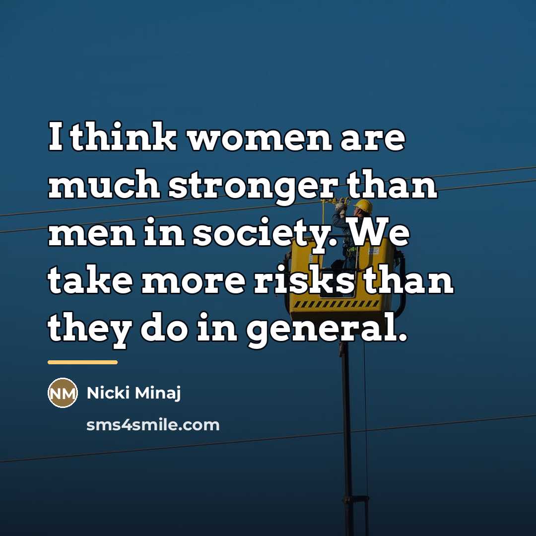 “I think women are much stronger than men in society.…” quote by Nicki Minaj
