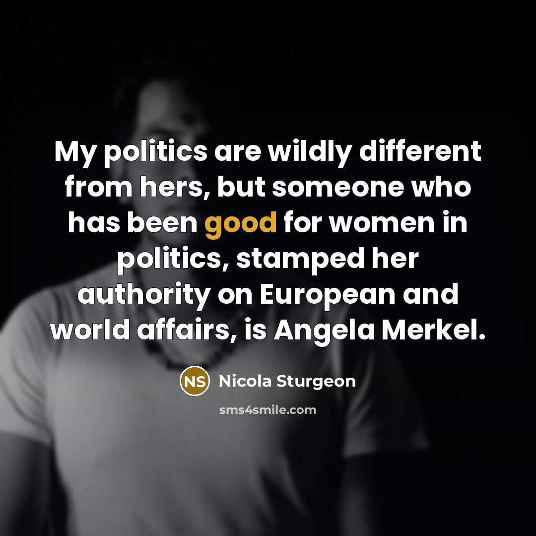 “My politics are wildly different from hers, but someone who…” quote by Nicola Sturgeon