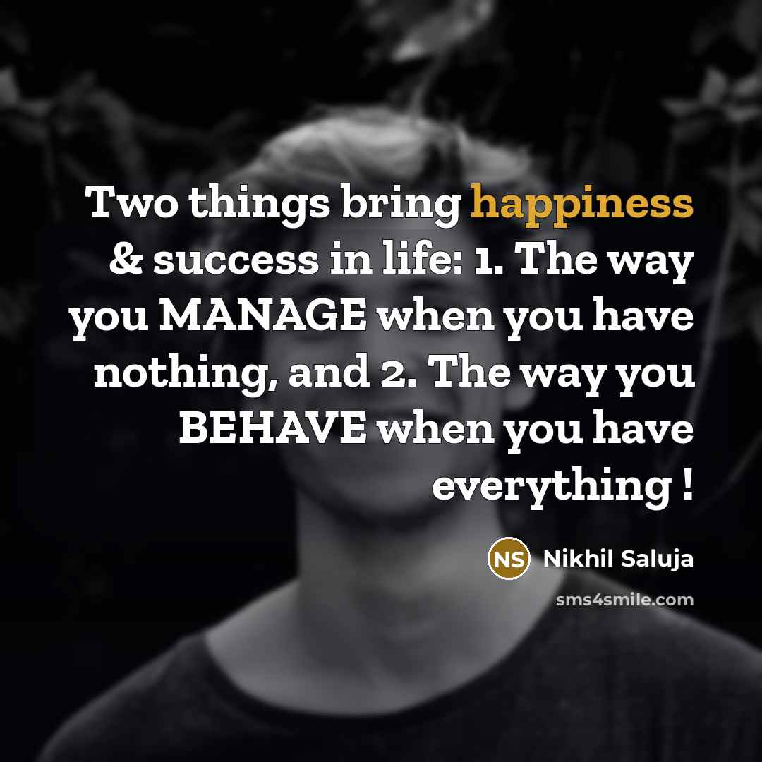 “Two things bring happiness & success in life: 1. The…” quote by Nikhil Saluja