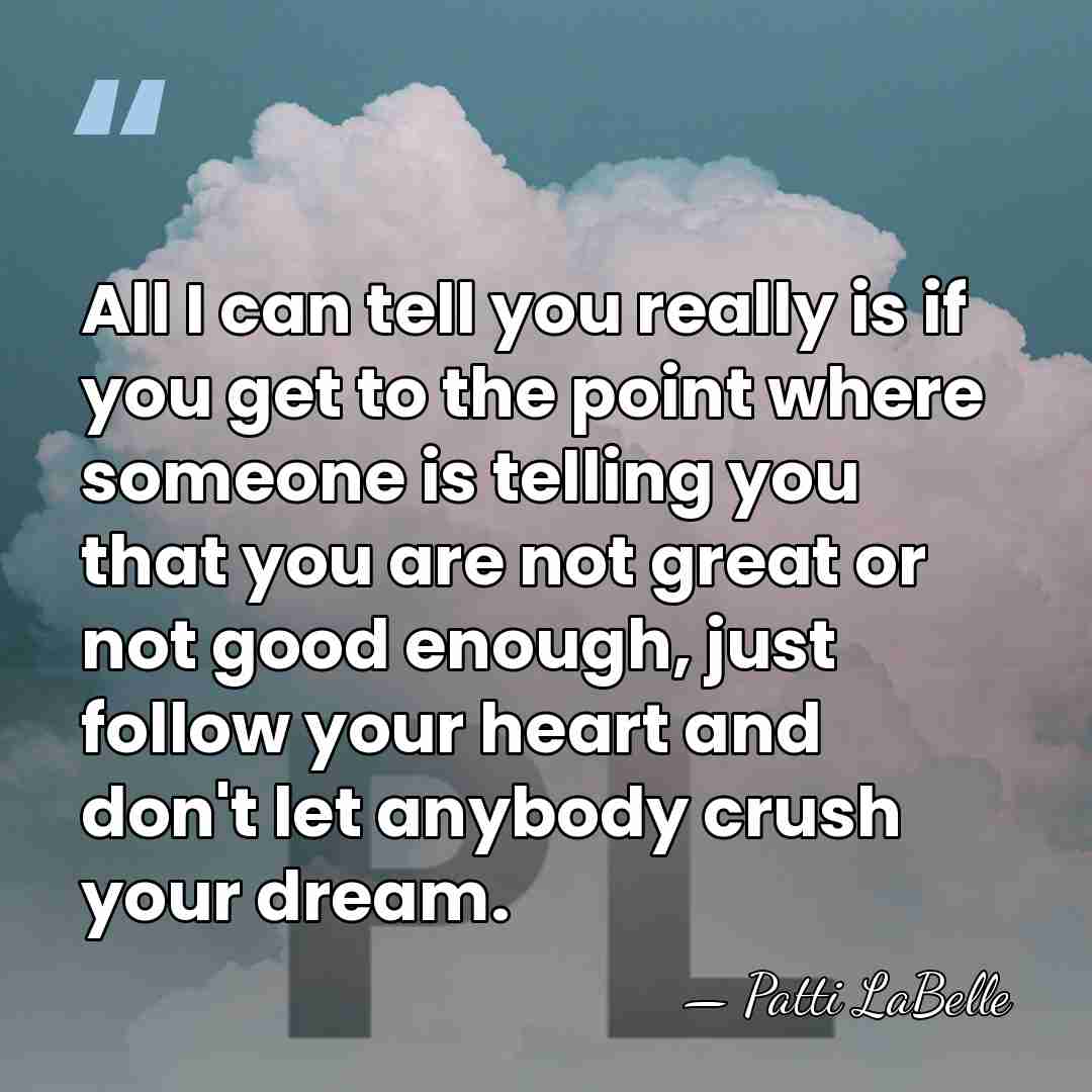 All I can tell you really is if you get to the&hellip; - Patti LaBelle
