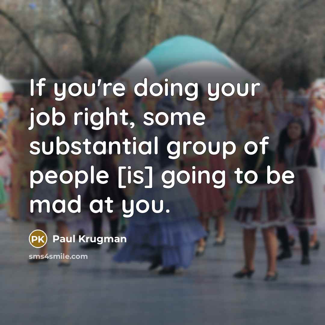 “If you're doing your job right, some substantial group of…” quote by Paul Krugman