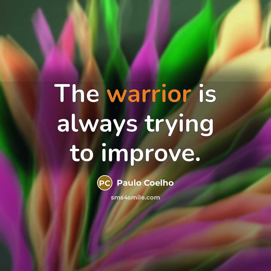 “The warrior is always trying to improve.…” quote by Paulo Coelho