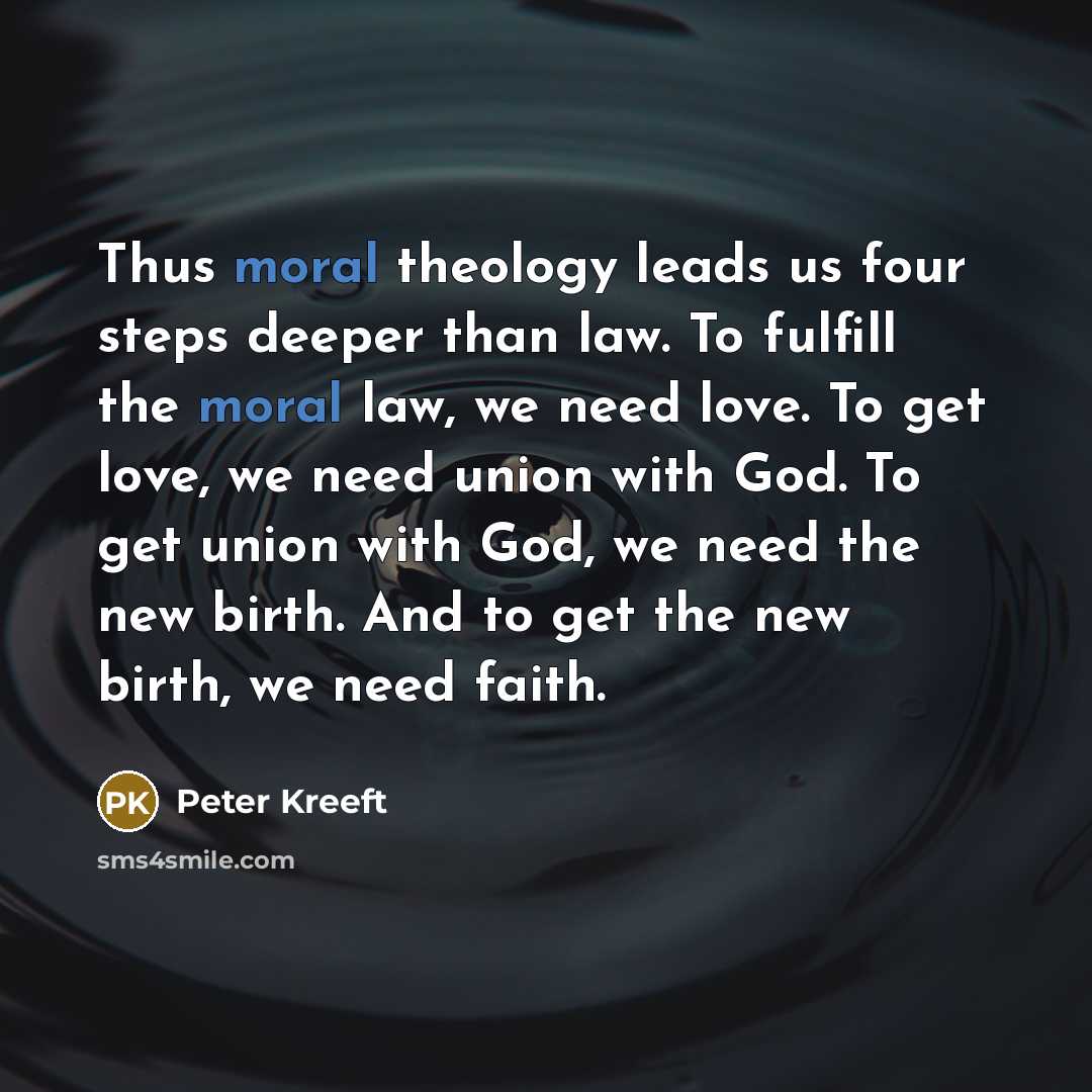 “Thus moral theology leads us four steps deeper than law.…” quote by Peter Kreeft