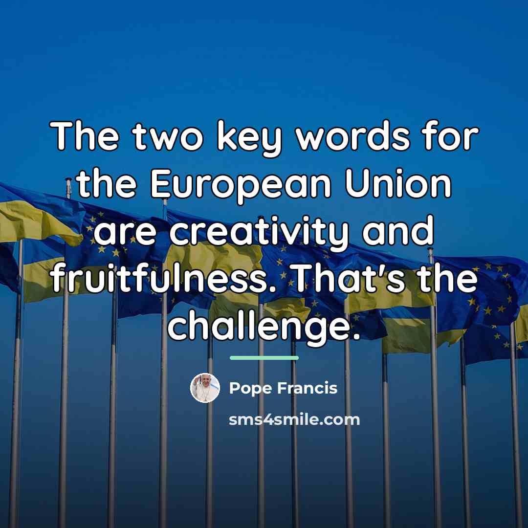 “The two key words for the European Union are creativity…” quote by Pope Francis
