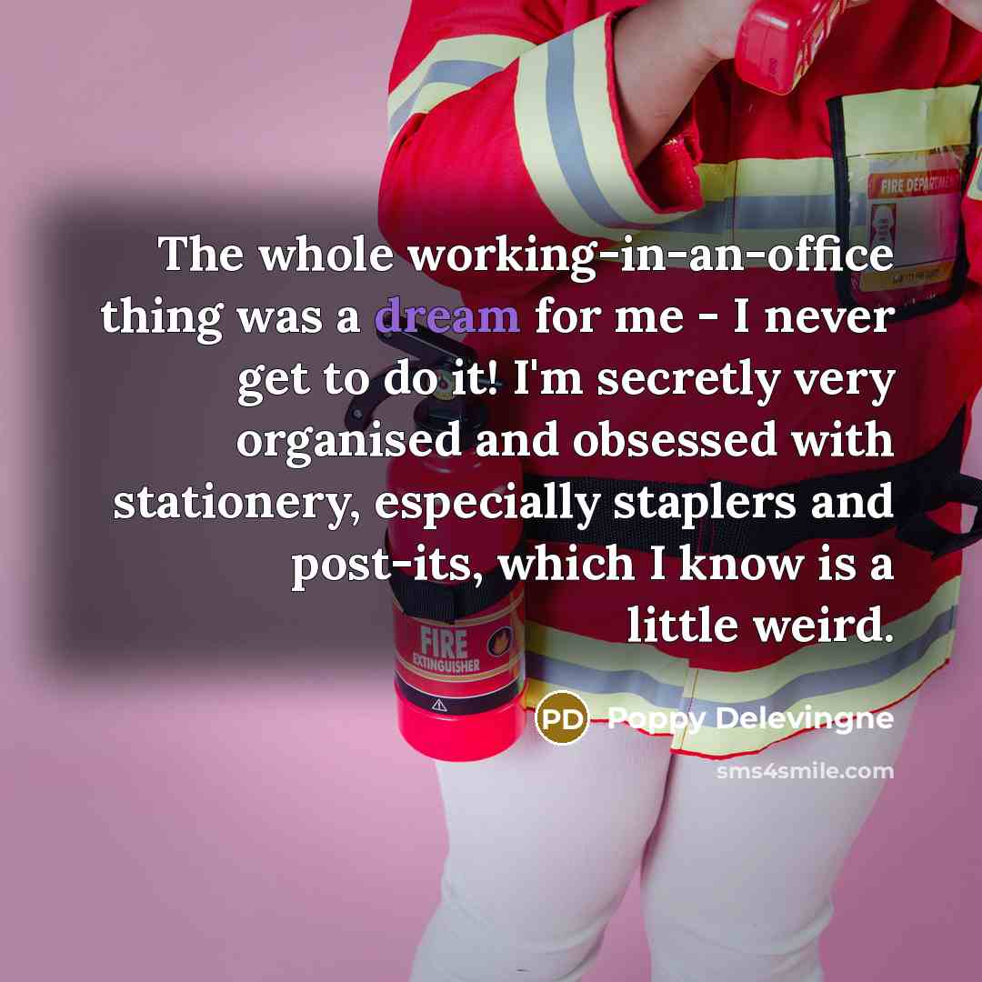 “The whole working-in-an-office thing was a dream for me -…” quote by Poppy Delevingne