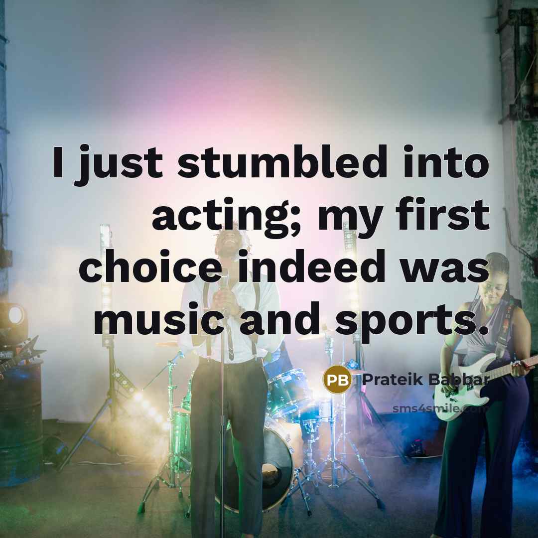 “I just stumbled into acting; my first choice indeed was…” quote by Prateik Babbar