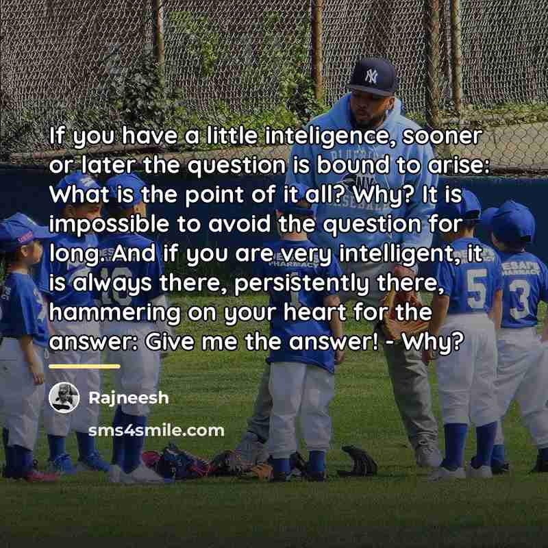 “If you have a little inteligence, sooner or later the…” quote by Rajneesh