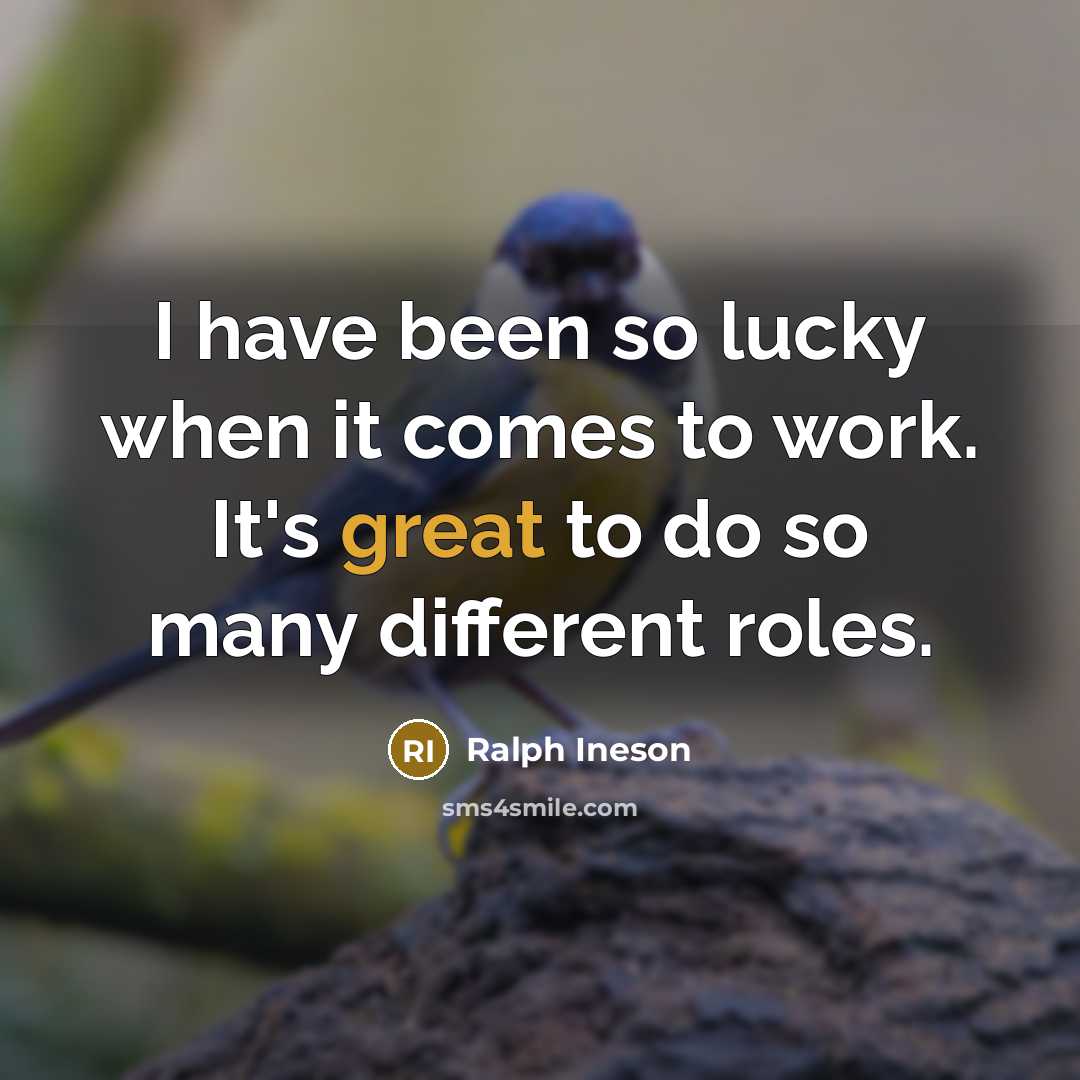 “I have been so lucky when it comes to work.…” quote by Ralph Ineson