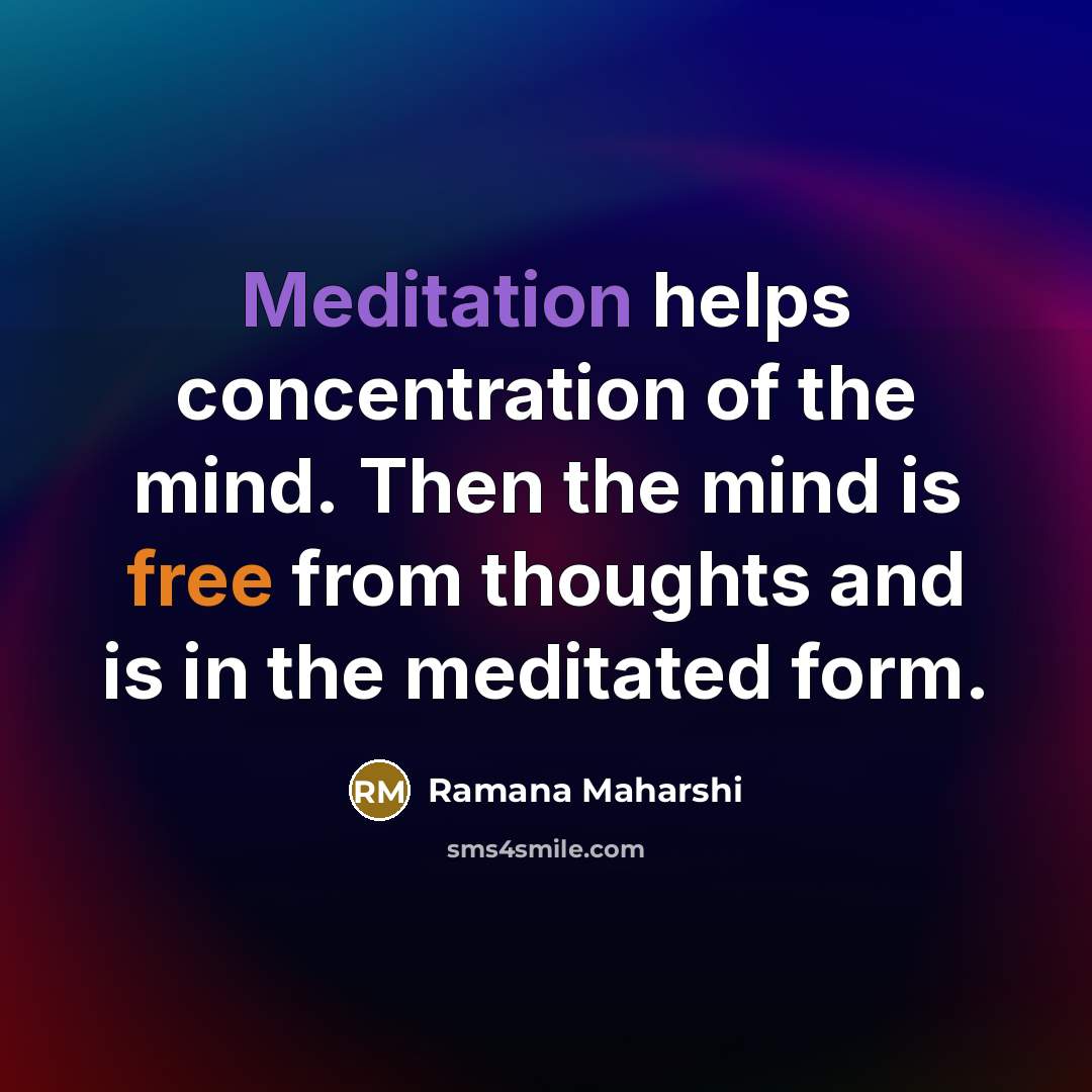 “Meditation helps concentration of the mind. Then the mind is…” quote by Ramana Maharshi