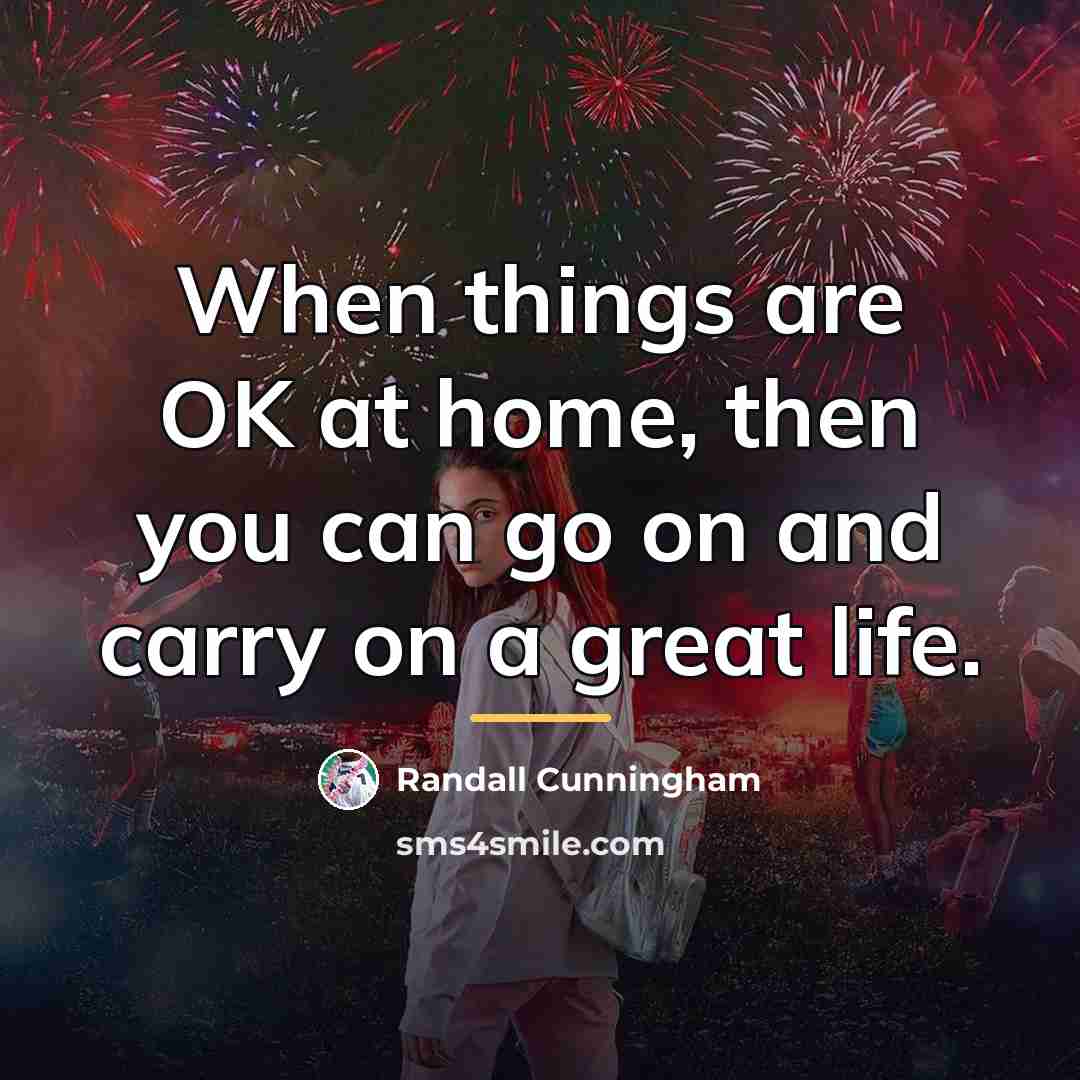 “When things are OK at home, then you can go…” quote by Randall Cunningham