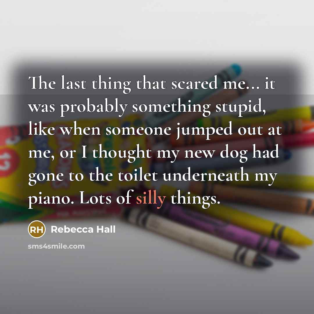 “The last thing that scared me... it was probably something…” quote by Rebecca Hall